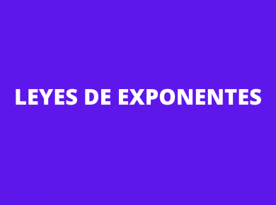 LEYES DE EXPONENTES