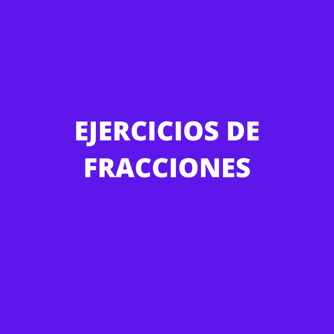 EJERCICIOS DE FRACCIONES